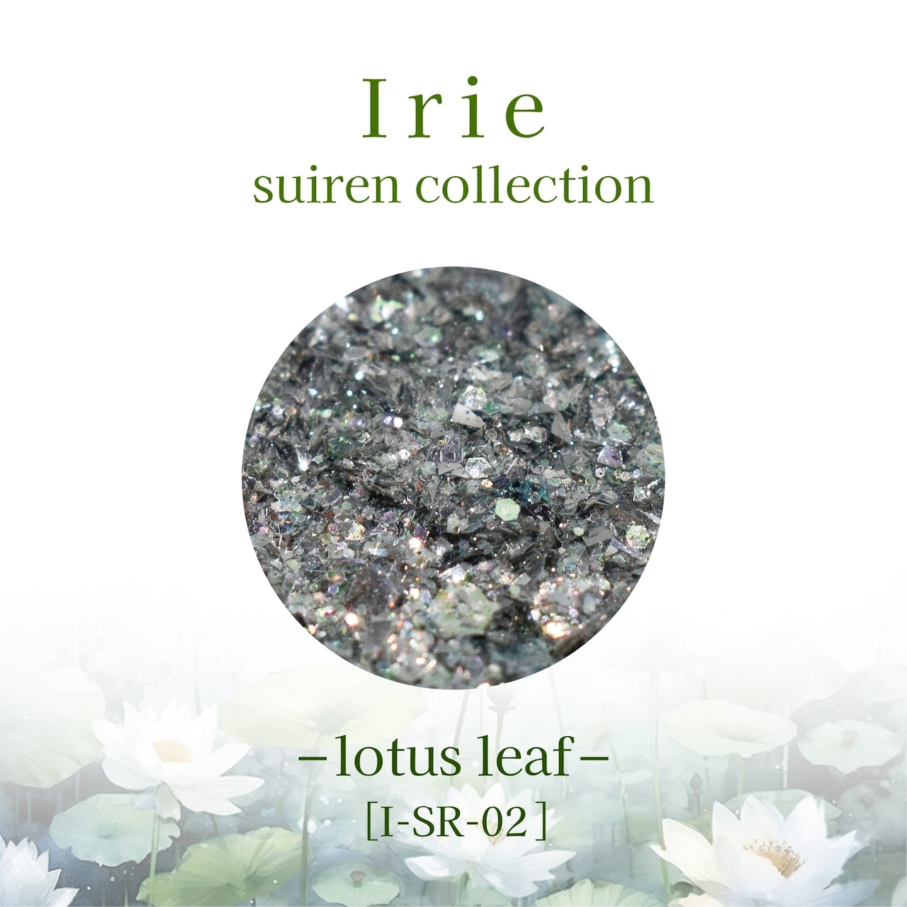 Irie - Suiren Collection (I-SR-01 - 03)