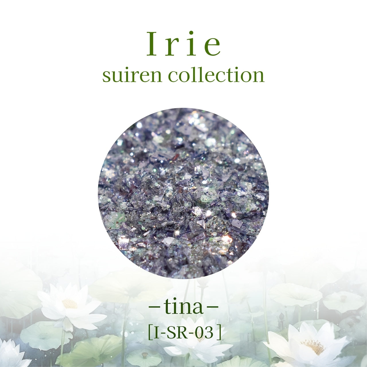 Irie - Suiren Collection (I-SR-01 - 03)