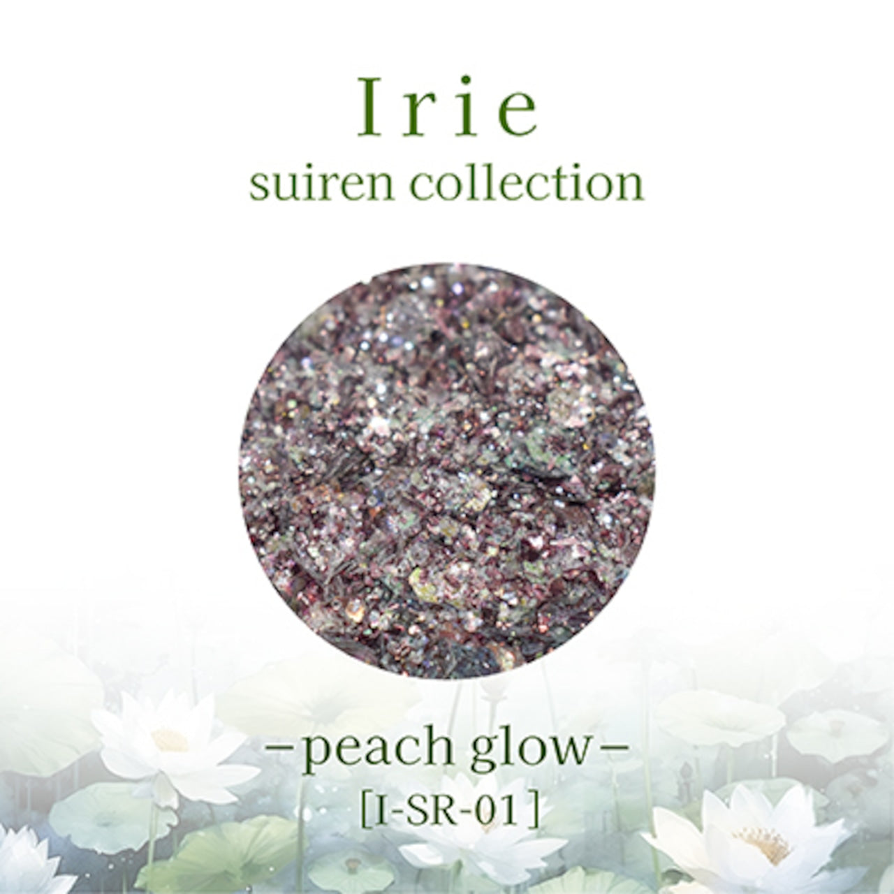 Irie - Suiren Collection (I-SR-01 - 03)